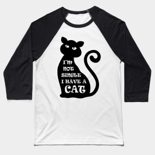 I'm Not Single I Have a Cat Baseball T-Shirt